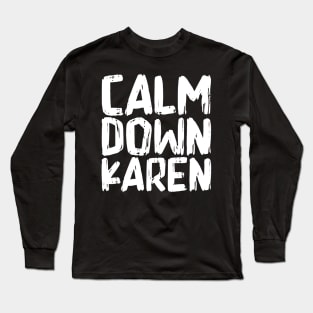 Calm Down Karen Long Sleeve T-Shirt